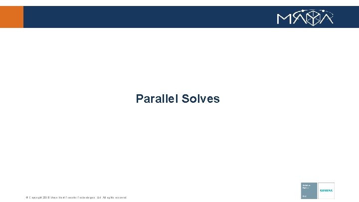 Parallel Solves © Copyright 2016 Maya Heat Transfer Technologies, Ltd. All rights reserved. 