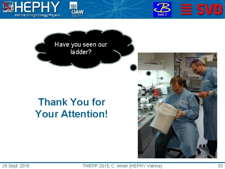 Have you seen our ladder? Thank You for Your Attention! 29 Sept. 2015 TWEPP