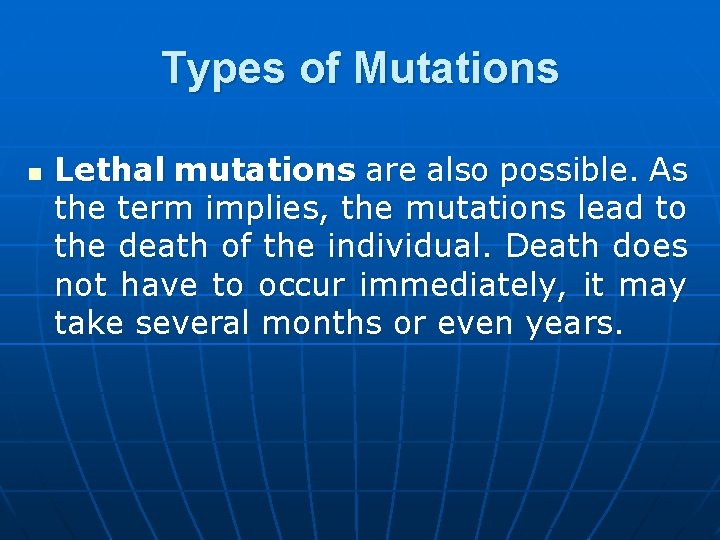 Types of Mutations n Lethal mutations are also possible. As the term implies, the