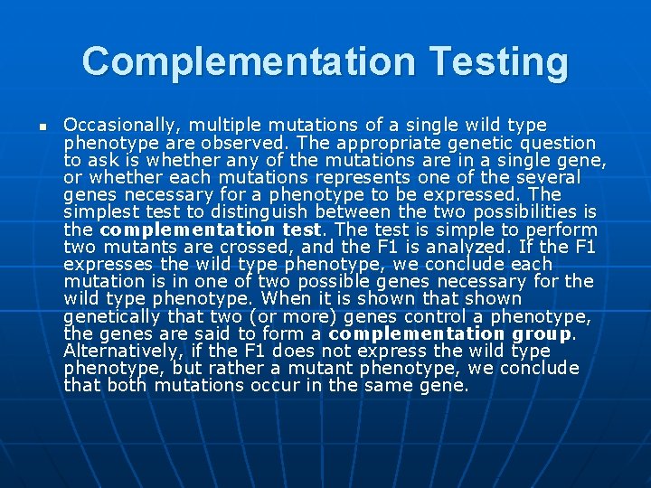 Complementation Testing n Occasionally, multiple mutations of a single wild type phenotype are observed.