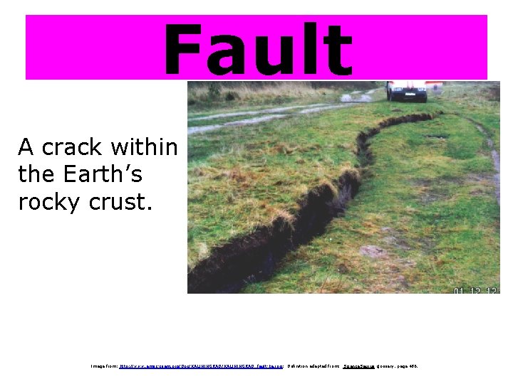 Fault A crack within the Earth’s rocky crust. Image from: http: //www. emsc-csem. org/Doc/KALININGRAD_fault-ka.