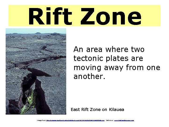 Rift Zone An area where two tectonic plates are moving away from one another.