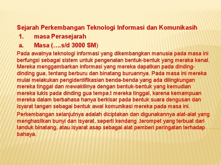 Sejarah Perkembangan Teknologi Informasi dan Komunikasih 1. masa Perasejarah a. Masa (…. s/d 3000