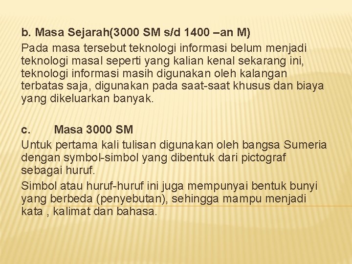 b. Masa Sejarah(3000 SM s/d 1400 –an M) Pada masa tersebut teknologi informasi belum