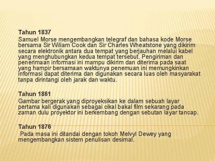 Tahun 1837 Samuel Morse mengembangkan telegraf dan bahasa kode Morse bersama Sir Wiliam Cook