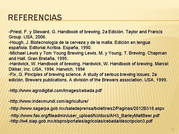 REFERENCIAS -Priest, F. y Steward, G. Handbook of brewing. 2 a Edición. Taylor and