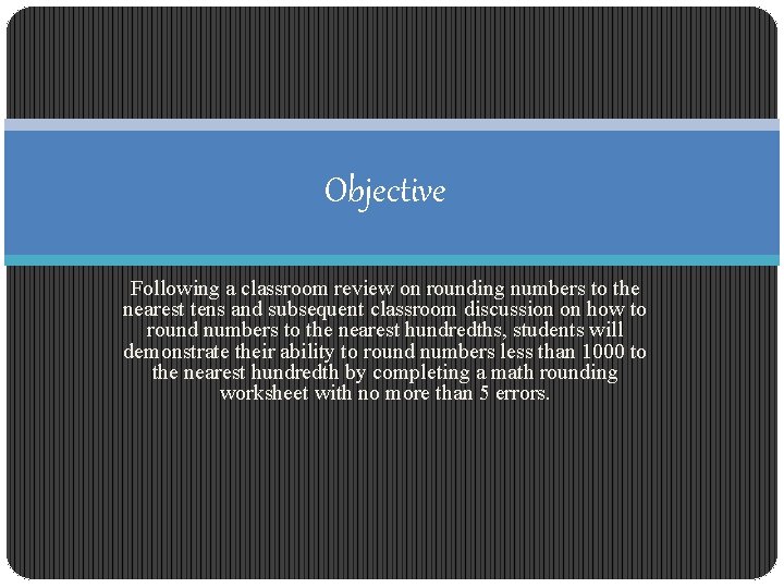 Objective Following a classroom review on rounding numbers to the nearest tens and subsequent