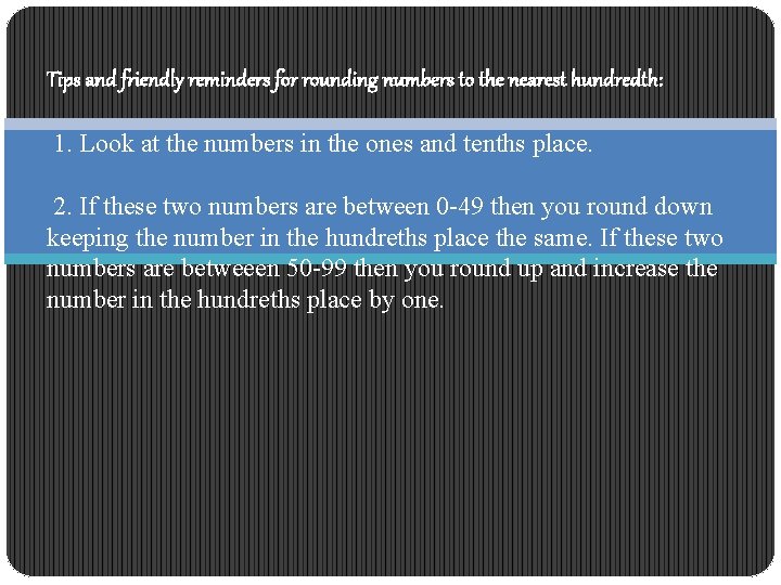 Tips and friendly reminders for rounding numbers to the nearest hundredth: 1. Look at