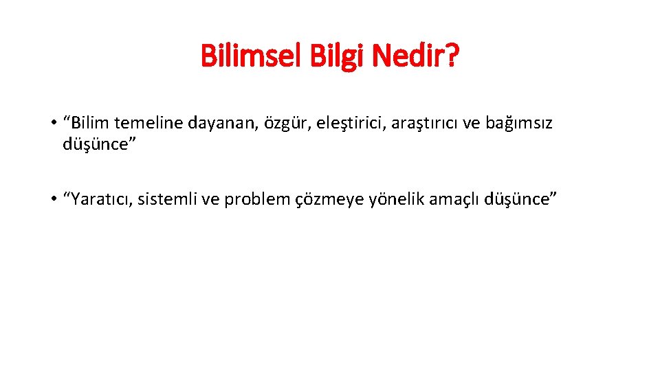 Bilimsel Bilgi Nedir? • “Bilim temeline dayanan, özgür, eleştirici, araştırıcı ve bağımsız düşünce” •
