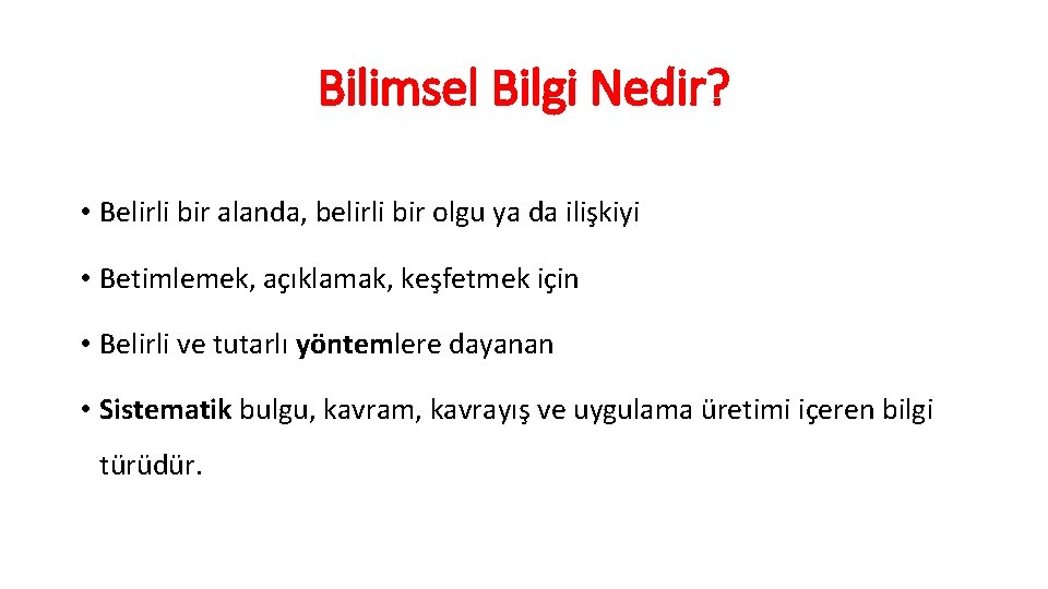 Bilimsel Bilgi Nedir? • Belirli bir alanda, belirli bir olgu ya da ilişkiyi •