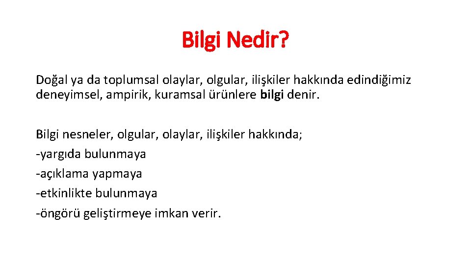 Bilgi Nedir? Doğal ya da toplumsal olaylar, olgular, ilişkiler hakkında edindiğimiz deneyimsel, ampirik, kuramsal