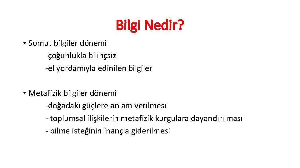 Bilgi Nedir? • Somut bilgiler dönemi -çoğunlukla bilinçsiz -el yordamıyla edinilen bilgiler • Metafizik