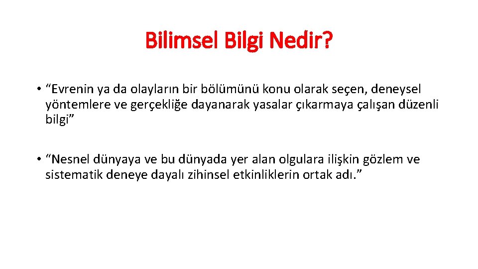 Bilimsel Bilgi Nedir? • “Evrenin ya da olayların bir bölümünü konu olarak seçen, deneysel