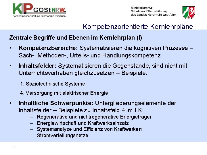 Kompetenzorientierte Kernlehrpläne Zentrale Begriffe und Ebenen im Kernlehrplan (I) • Kompetenzbereiche: Systematisieren die kognitiven