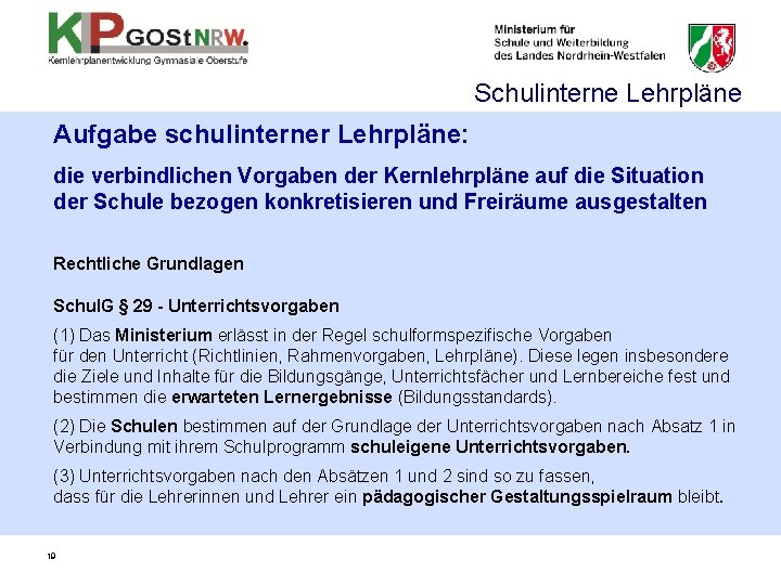 Schulinterne Lehrpläne Aufgabe schulinterner Lehrpläne: die verbindlichen Vorgaben der Kernlehrpläne auf die Situation der