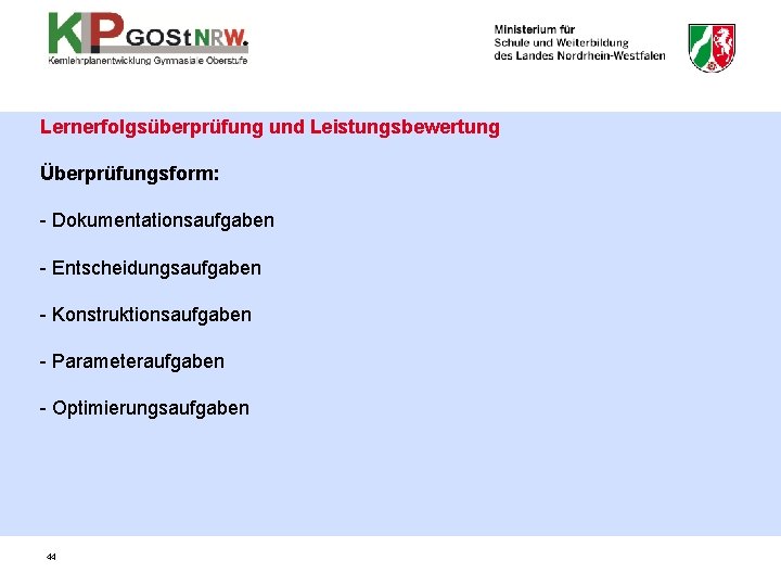 Lernerfolgsüberprüfung und Leistungsbewertung Überprüfungsform: - Dokumentationsaufgaben - Entscheidungsaufgaben - Konstruktionsaufgaben - Parameteraufgaben - Optimierungsaufgaben