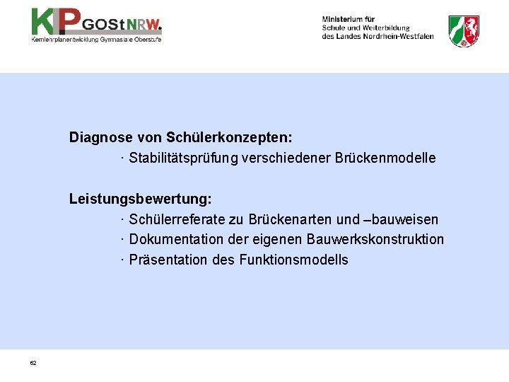 Diagnose von Schülerkonzepten: · Stabilitätsprüfung verschiedener Brückenmodelle Leistungsbewertung: · Schülerreferate zu Brückenarten und –bauweisen