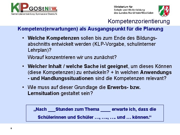 Kompetenzorientierung Kompetenz(erwartungen) als Ausgangspunkt für die Planung • Welche Kompetenzen sollen bis zum Ende