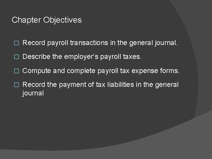 Chapter Objectives � Record payroll transactions in the general journal. � Describe the employer’s
