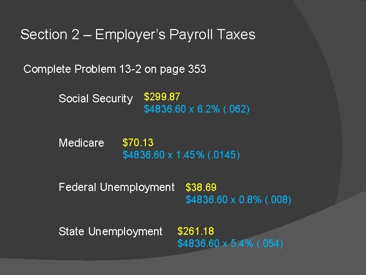 Section 2 – Employer’s Payroll Taxes Complete Problem 13 -2 on page 353 Social