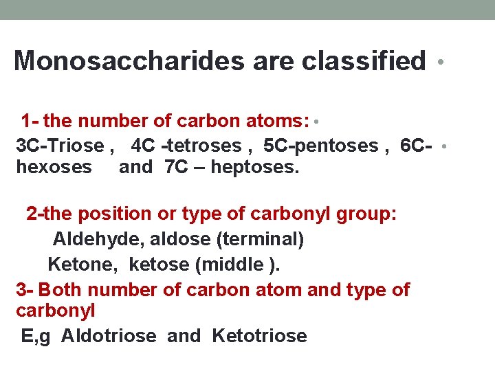 Monosaccharides are classified • 1 - the number of carbon atoms: • 3 C-Triose