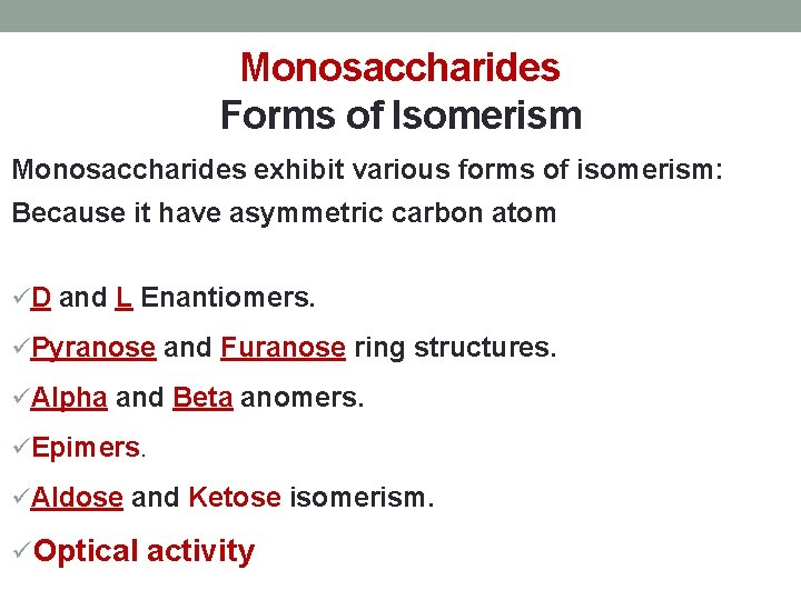 Monosaccharides Forms of Isomerism Monosaccharides exhibit various forms of isomerism: Because it have asymmetric
