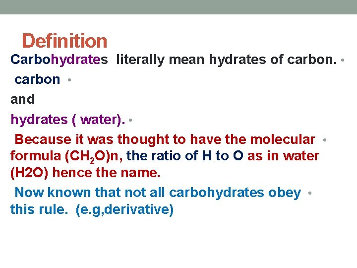 Definition Carbohydrates literally mean hydrates of carbon. • carbon • and hydrates ( water).
