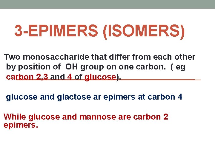 3 -EPIMERS (ISOMERS) Two monosaccharide that differ from each other by position of OH