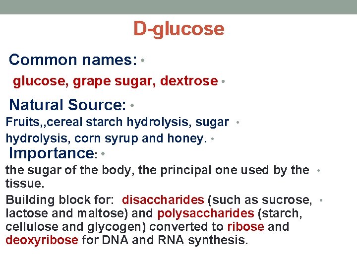 D-glucose Common names: • glucose, grape sugar, dextrose • Natural Source: • Fruits, ,