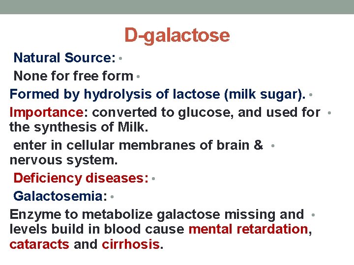 D-galactose Natural Source: • None for free form • Formed by hydrolysis of lactose