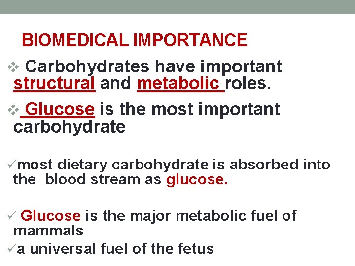 BIOMEDICAL IMPORTANCE v Carbohydrates have important structural and metabolic roles. v Glucose is the