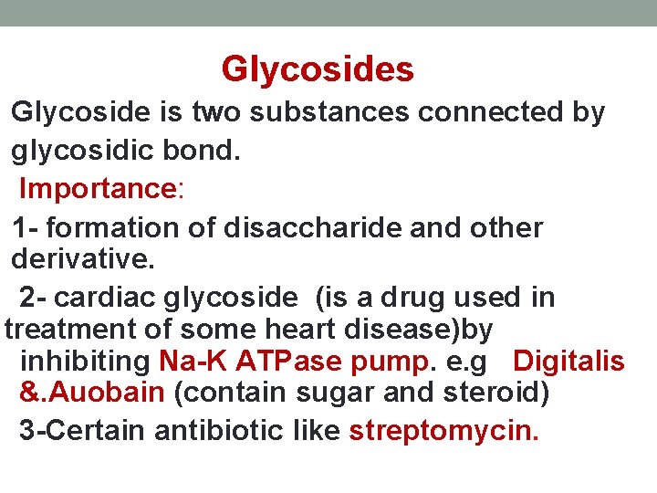 Glycosides Glycoside is two substances connected by glycosidic bond. Importance: 1 - formation of