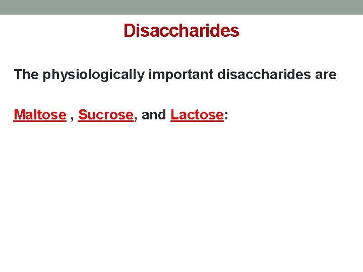 Disaccharides The physiologically important disaccharides are Maltose , Sucrose, and Lactose: 