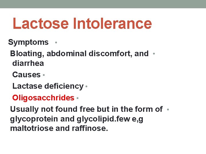 Lactose Intolerance Symptoms • Bloating, abdominal discomfort, and • diarrhea Causes • Lactase deficiency