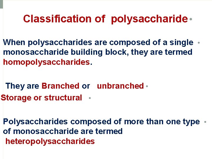 Classification of polysaccharide • When polysaccharides are composed of a single • monosaccharide building