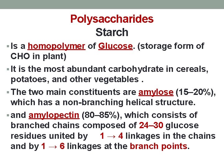 Polysaccharides Starch § Is a homopolymer of Glucose. (storage form of CHO in plant)