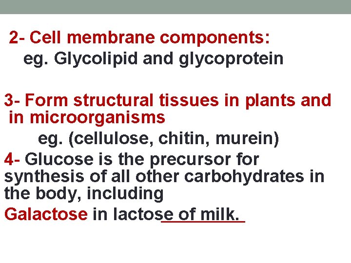 2 - Cell membrane components: eg. Glycolipid and glycoprotein 3 - Form structural tissues