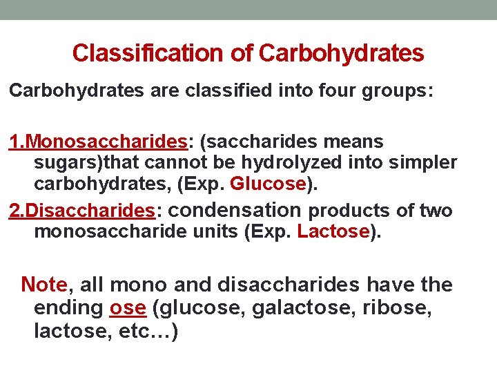 Classification of Carbohydrates are classified into four groups: 1. Monosaccharides: (saccharides means sugars)that cannot