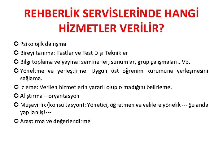 REHBERLİK SERVİSLERİNDE HANGİ HİZMETLER VERİLİR? Psikolojik danışma Bireyi tanıma: Testler ve Test Dışı Teknikler