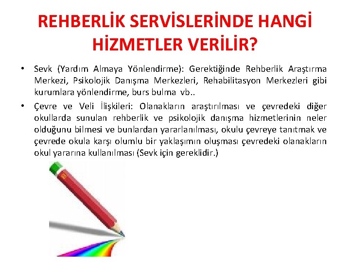 REHBERLİK SERVİSLERİNDE HANGİ HİZMETLER VERİLİR? • Sevk (Yardım Almaya Yönlendirme): Gerektiğinde Rehberlik Araştırma Merkezi,