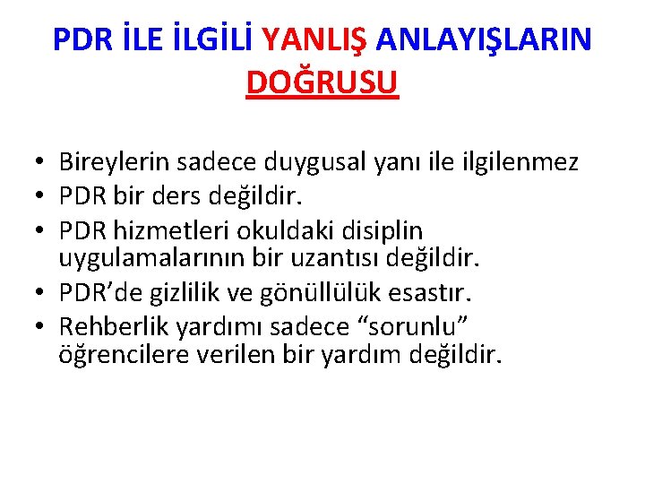 PDR İLE İLGİLİ YANLIŞ ANLAYIŞLARIN DOĞRUSU • Bireylerin sadece duygusal yanı ile ilgilenmez •