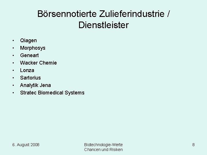 Börsennotierte Zulieferindustrie / Dienstleister • • Qiagen Morphosys Geneart Wacker Chemie Lonza Sartorius Analytik