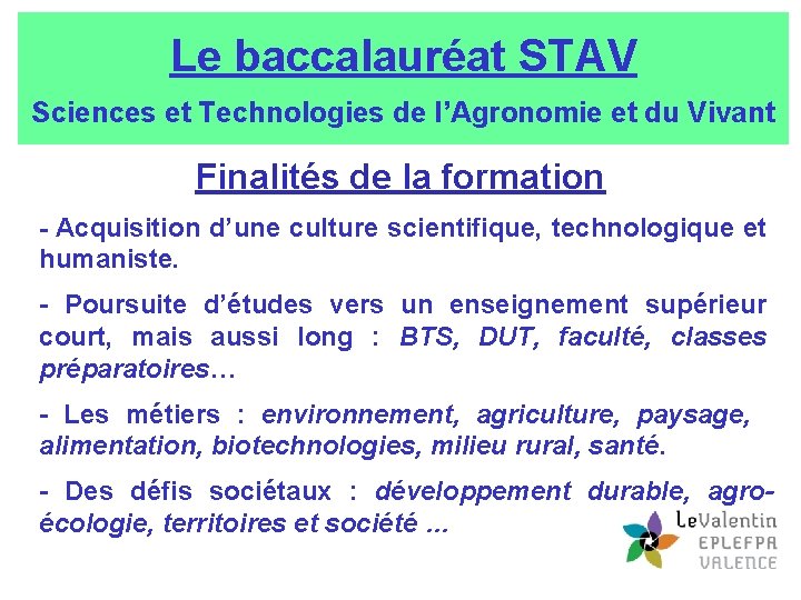 Le baccalauréat STAV Sciences et Technologies de l’Agronomie et du Vivant Finalités de la