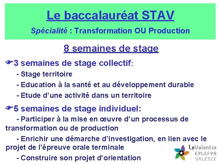 Le baccalauréat STAV Spécialité : Transformation OU Production 8 semaines de stage 3 semaines