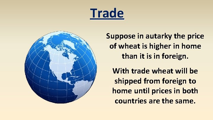 Trade Suppose in autarky the price of wheat is higher in home than it