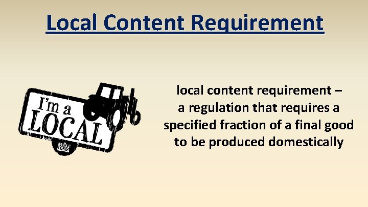 Local Content Requirement local content requirement – a regulation that requires a specified fraction