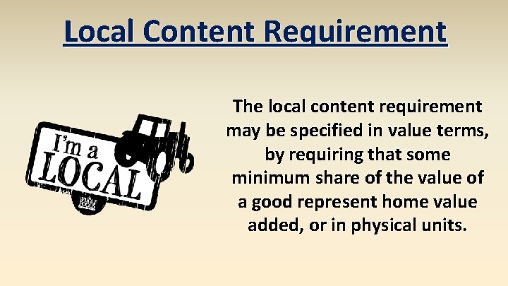 Local Content Requirement The local content requirement may be specified in value terms, by