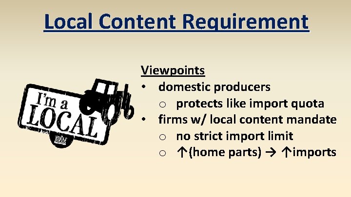 Local Content Requirement Viewpoints • domestic producers o protects like import quota • firms