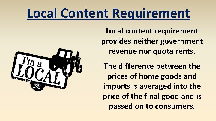 Local Content Requirement Local content requirement provides neither government revenue nor quota rents. The