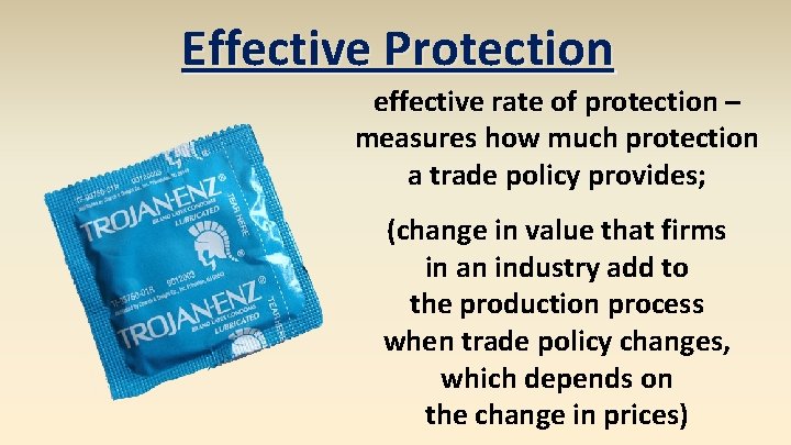 Effective Protection effective rate of protection – measures how much protection a trade policy